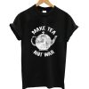 Make tea not war t-shirt