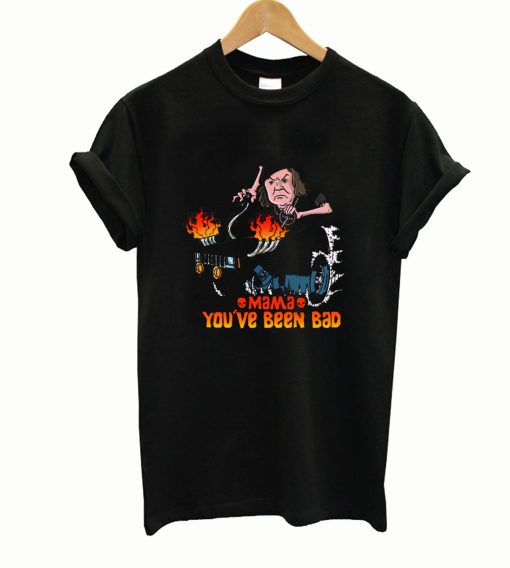 Mama Mama you've been bad t-shirtyou've been bad t-shirt