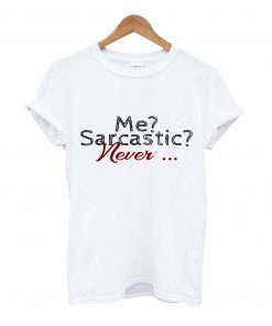 Me sarcastic never t-shirt