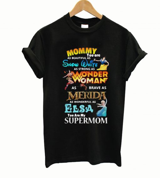 Mommy you are as beautiful as snow white as strong T-shirt