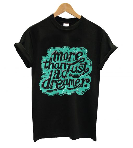 More than just dreamer t-shirt