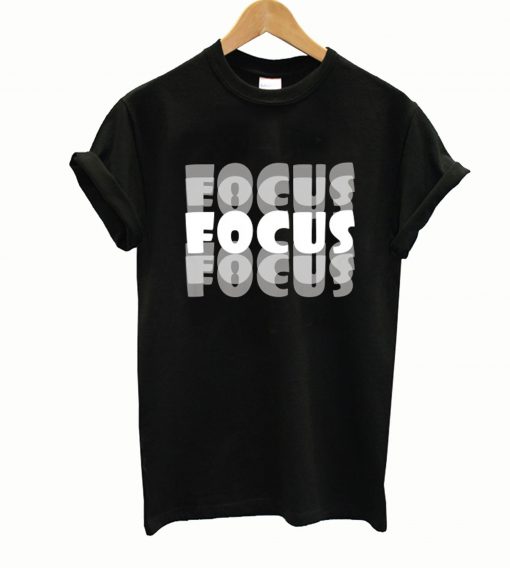Motivational Focus Tshirt Design Focus T-Shirt