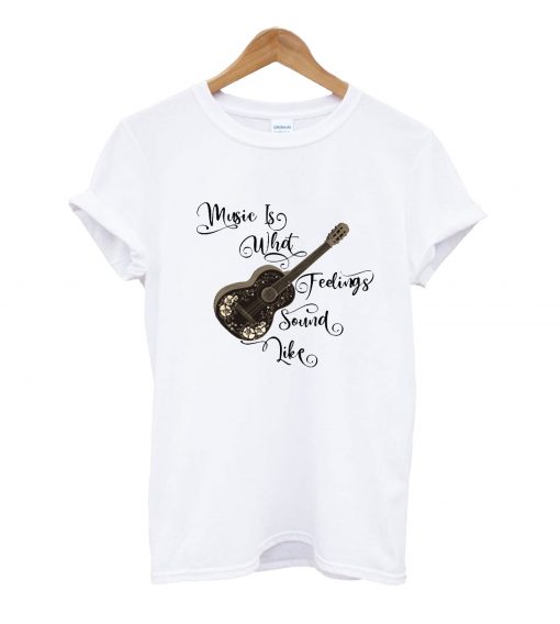 Music is what feelings sound like t-shirt