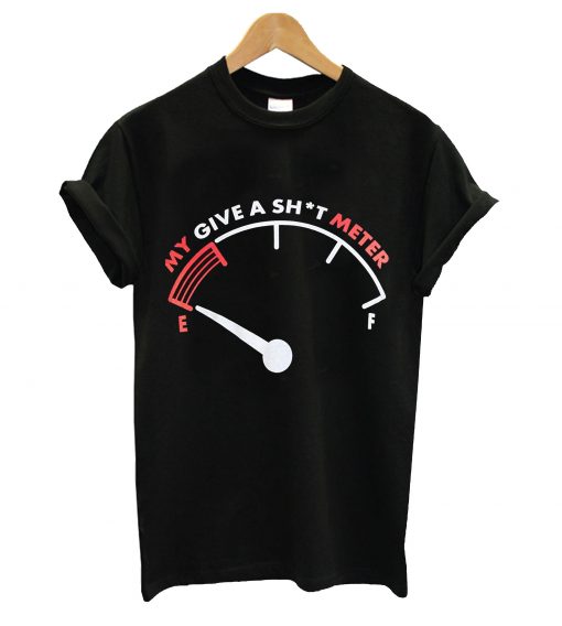 My give a sht meter t-shirt