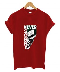 Never sorry t-shirt