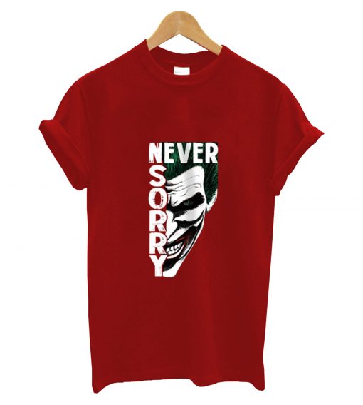 Never sorry t-shirt