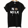 No milk t-shirt