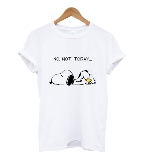 No not today t-shirt