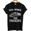 Real women ride truckers t-shirt
