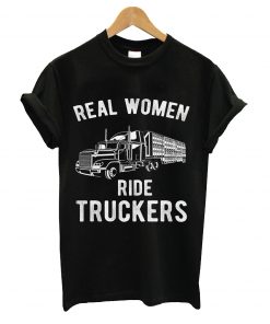 Real women ride truckers t-shirt