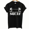 Shut up and Squat Bodybuilding Powerlifting t-shirt
