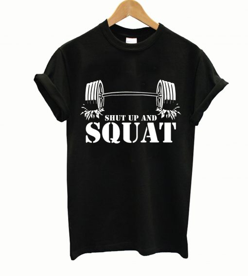 Shut up and Squat Bodybuilding Powerlifting t-shirt