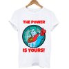 The power is yours t-shirt