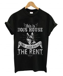 This is dogs house we just pay the rent t-shirt