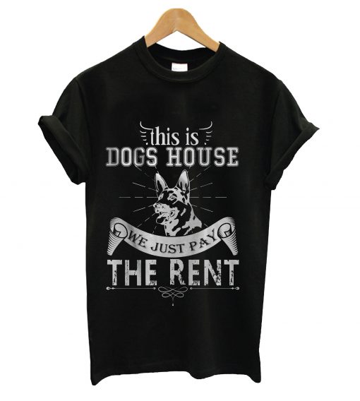 This is dogs house we just pay the rent t-shirt