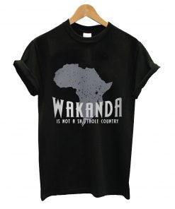 Wakanda is not a thole country t-shirt