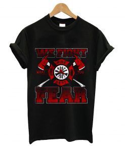 We fight fear t-shirt