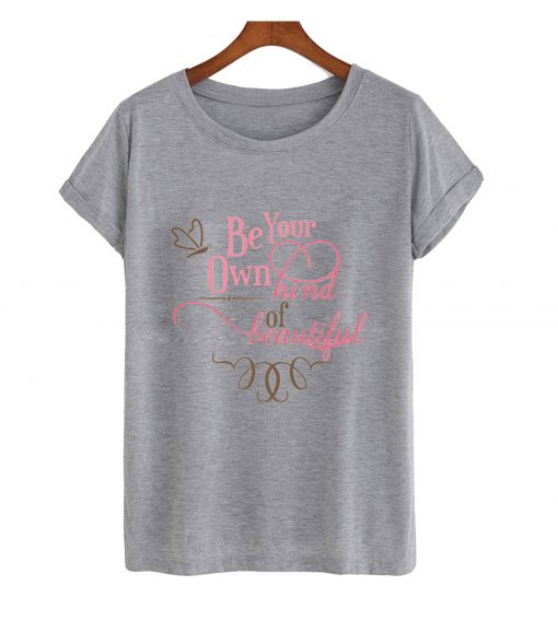 be your own kind beatiful t-shirt
