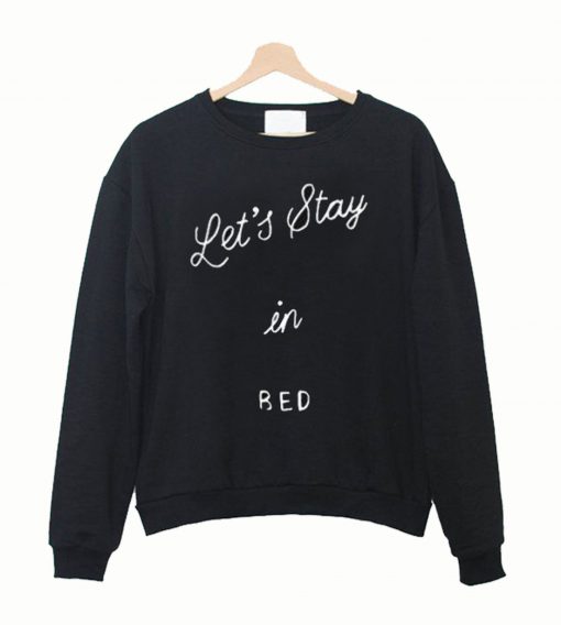 lets stay in bed sweatshirt