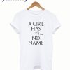 A Girl Has No Name T shirt