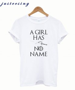 A Girl Has No Name T shirt