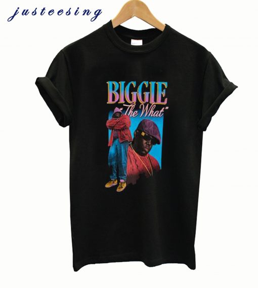 Biggie The What T Shirt