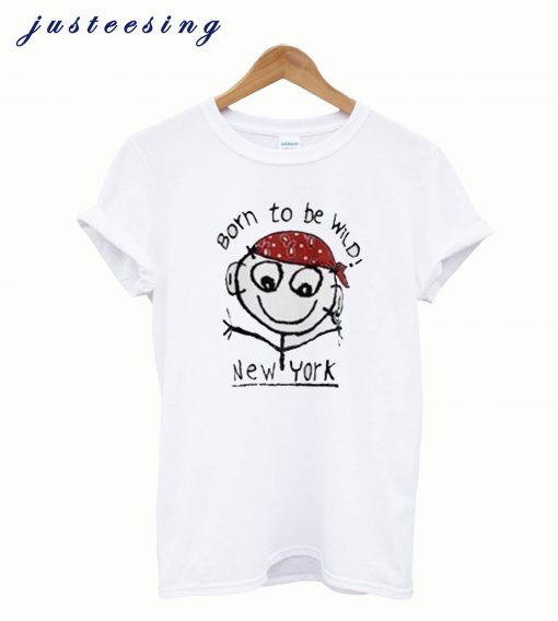 Born To Be Wild New York T Shirt