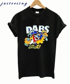 Dabs They're Great t-shirtDabs They're Great t-shirt