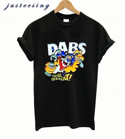 Dabs They're Great t-shirtDabs They're Great t-shirt