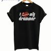 I Love My Drummer T-Shirt
