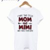 I have two titles Mom and Mimi and I rock them both T shirt