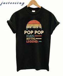 Pop Pop The Man The Myth The Legend T shirt