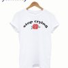 Stop Crying T -shirt