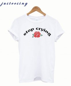 Stop Crying T -shirt