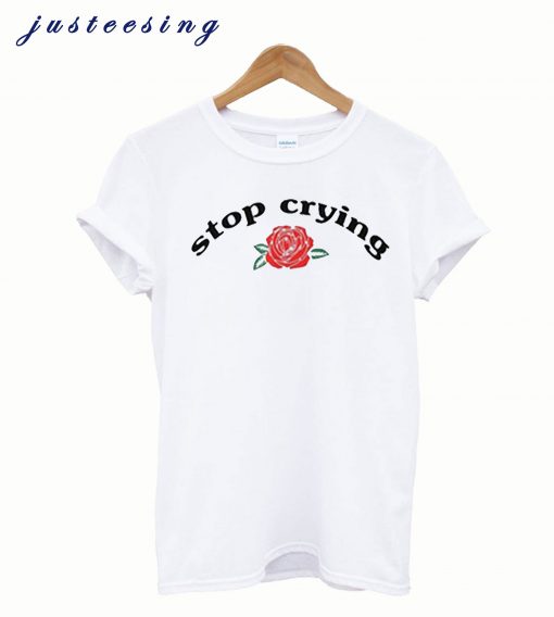 Stop Crying T -shirt