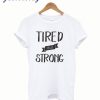 Tired but strong t-shirt