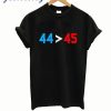 44 45 Obama Is Better Than Trump T shirt