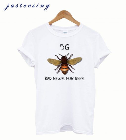 5G Is Bad News For Bees T-Shirt