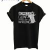 80 Million Gun Owners Can’t Be Wrong T-Shirt