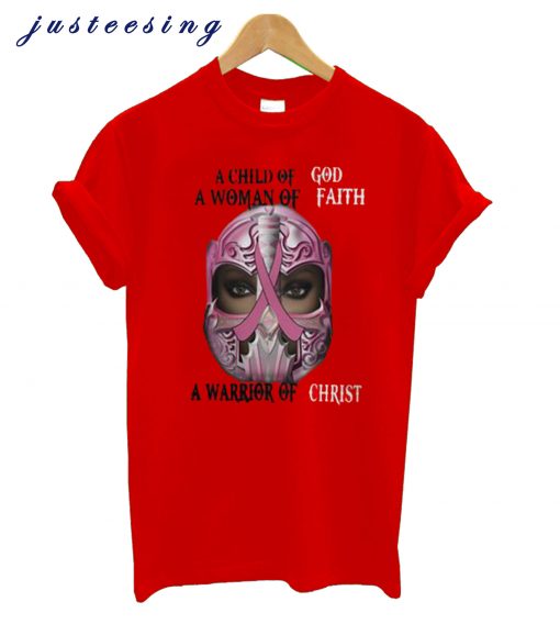 A Child Of God A Woman Cancer Of Faith A Warrior Of Christ T-Shirt