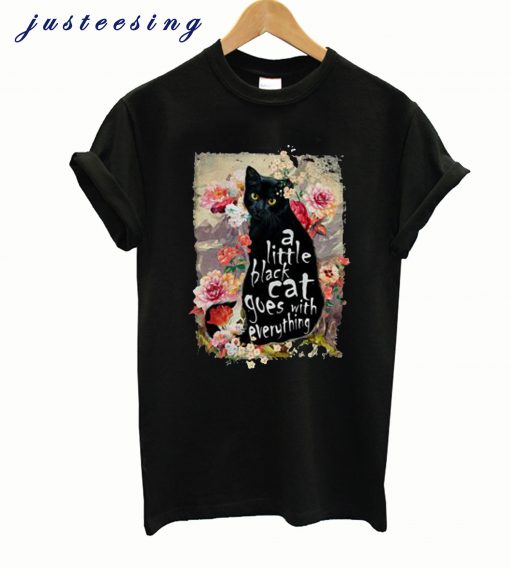 A little black cat goes with everything T shirt