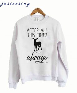 After All This Time Neindeer Always Sweatshirt