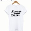 Always Choose Dare White T-Shirt