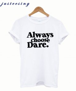 Always Choose Dare White T-Shirt