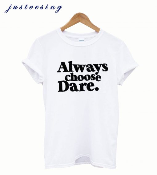 Always Choose Dare White T-Shirt