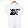 Always Choose Dare White T-Shirt