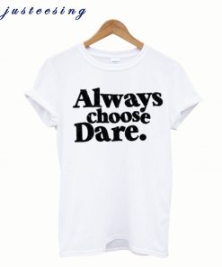 Always Choose Dare White T-Shirt