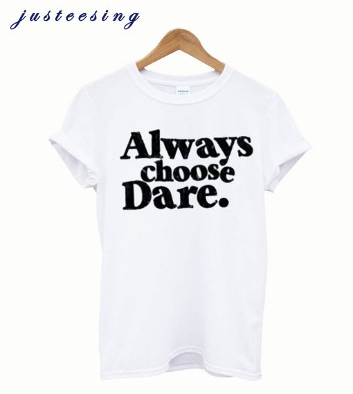 Always Choose Dare White T-Shirt