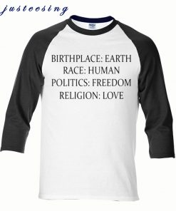 Birthplace Earth Race Human Politics Freedom Religion Love T-Shirt