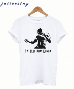 Black Panther Aw Hell Naw Karen T-Shirt